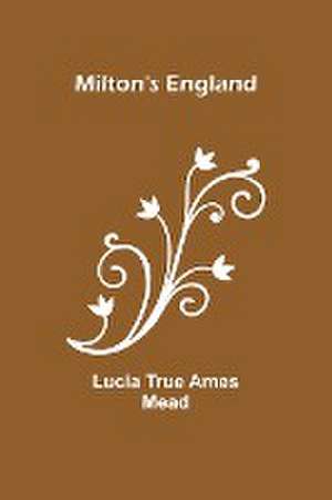 Milton's England de Lucia True Mead