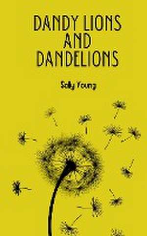 Dandy Lions and Dandelions de Sally Young