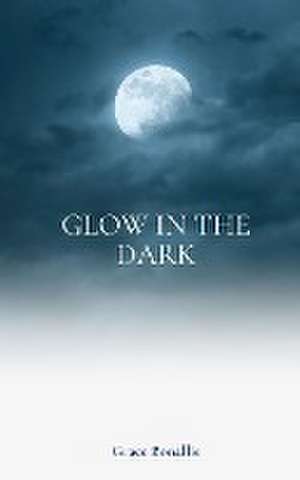 Glow In The Dark de Grace Bonallie