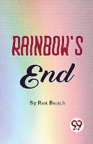 Rainbow's End de Rex Beach
