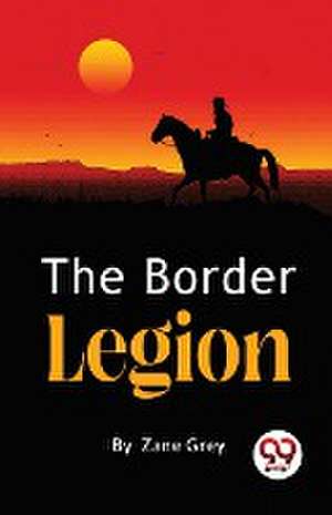 Border Legion de Zane Grey