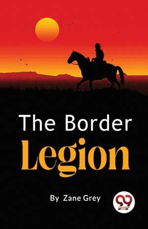 The Border Legion de Zane Grey