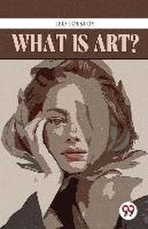 What Is Art? de Leo Tolstoy