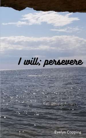 Copping, E: I will; persevere