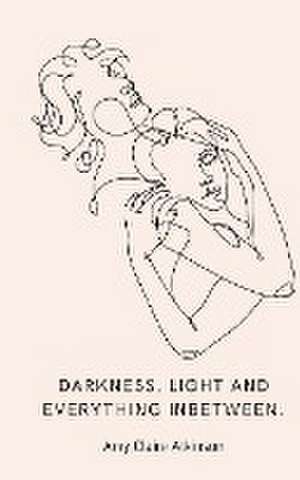 Atkinson, A: Darkness, light and everything inbetween.