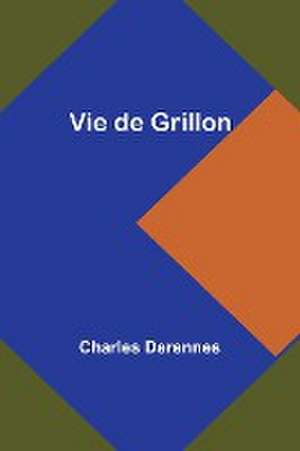 Vie de Grillon de Charles Derennes