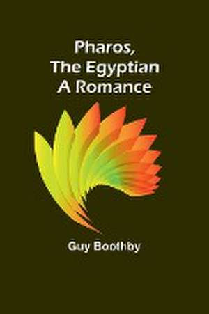 Pharos, The Egyptian A Romance de Guy Boothby