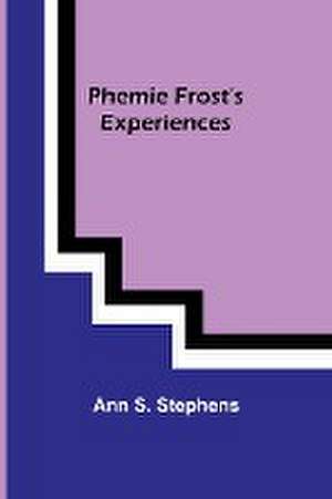 Phemie Frost's Experiences de Ann S. Stephens