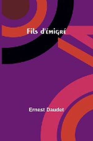 Fils d'émigré de Ernest Daudet