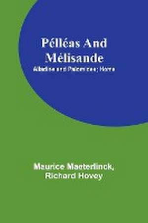 Pélléas and Mélisande; Alladine and Palomides; Home de Maurice Maeterlinck