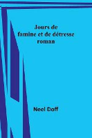 Jours de famine et de détresse de Neel Doff