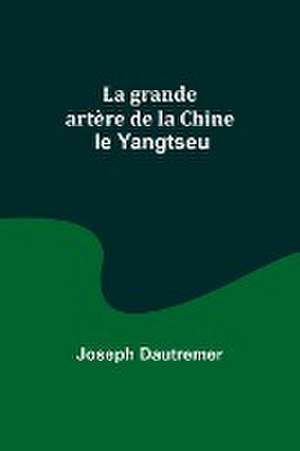 La grande artère de la Chine de Joseph Dautremer