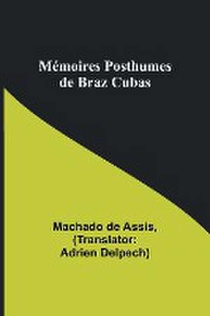 Mémoires Posthumes de Braz Cubas de Machado De Assis