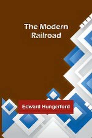 The Modern Railroad de Edward Hungerford