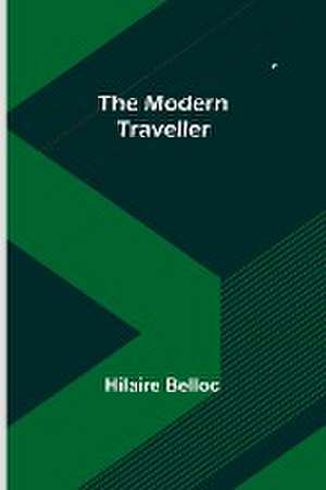 The Modern Traveller de Hilaire Belloc