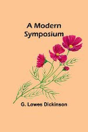 A Modern Symposium de G. Lowes Dickinson