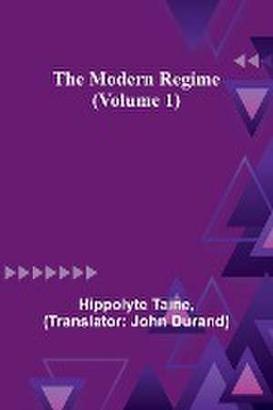 The Modern Regime (Volume 1) de Hippolyte Taine