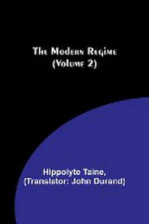 The Modern Regime (Volume 2) de Hippolyte Taine