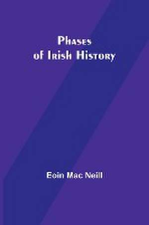 Phases of Irish History de Eoin Mac Neill