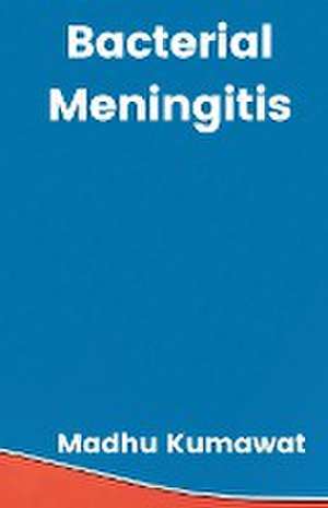 Bacterial Meningitis de Madhu Kumawat