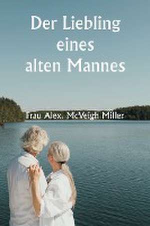 An Old Man's Darling de Frau Alex. McVeigh Miller