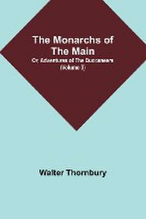 The Monarchs of the Main; Or, Adventures of the Buccaneers (Volume 3) de Walter Thornbury