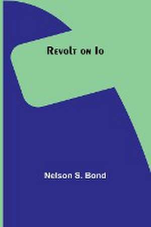 Revolt on Io de Nelson S. Bond