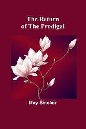 The Return of the Prodigal de May Sinclair