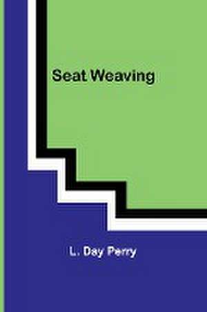 Seat Weaving de L. Day Perry