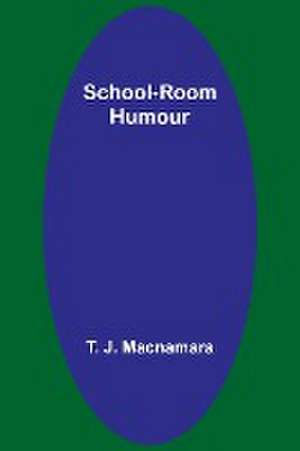 School-Room Humour de T. J. Macnamara