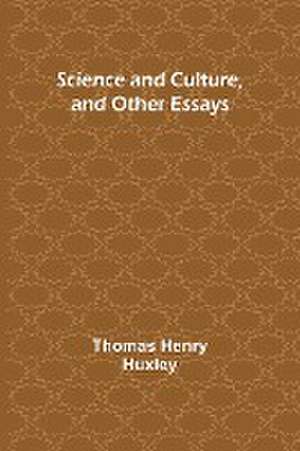 Science and Culture, and Other Essays de Thomas Henry Huxley