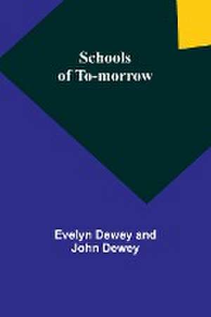 Schools of to-morrow de Evelyn Dewey Dewey