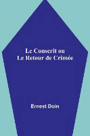 Le Conscrit ou Le Retour de Crimée de Ernest Doin