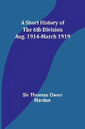 A Short History of the 6th Division de Thomas Marden