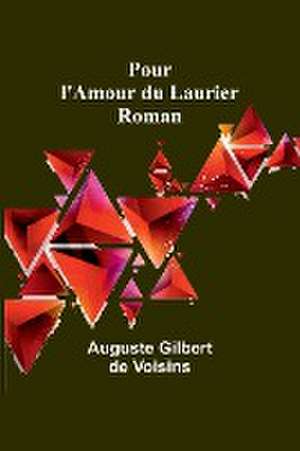 Pour l'Amour du Laurier de Auguste Gilbert Voisins