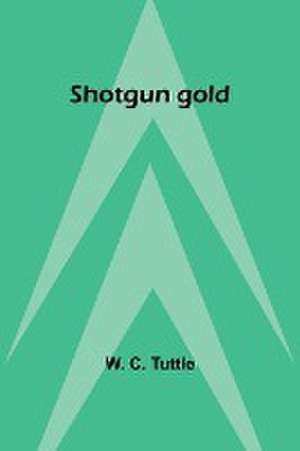 Shotgun gold de W. C. Tuttle