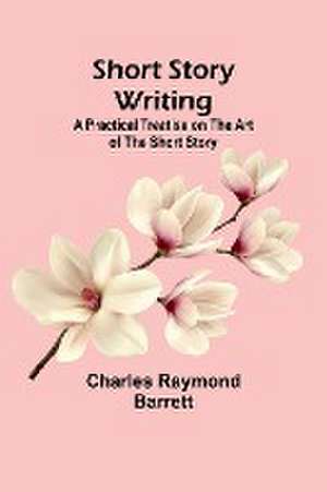 Short Story Writing de Charles Raymond Barrett