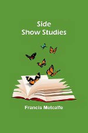 Side Show Studies de Francis Metcalfe