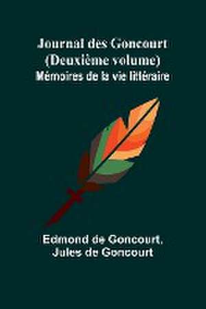 Journal des Goncourt (Deuxième volume); Mémoires de la vie littéraire de Edmond De Goncourt