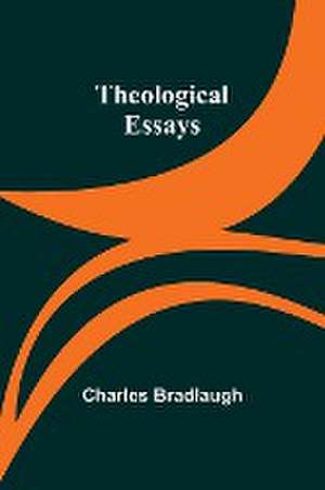 Theological Essays de Charles Bradlaugh