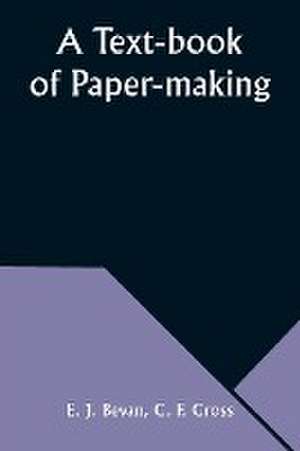 A Text-book of Paper-making de E. J. Bevan