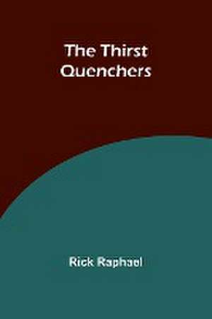 The Thirst Quenchers de Rick Raphael