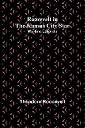 Roosevelt in the Kansas City Star de Theodore Roosevelt