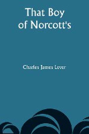 That Boy of Norcott's de Charles James Lever