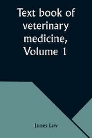 Text book of veterinary medicine, Volume 1 de James Law