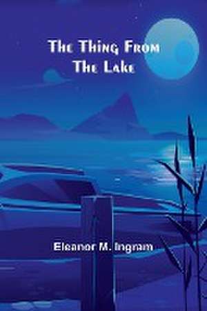 The Thing from the Lake de Eleanor M. Ingram