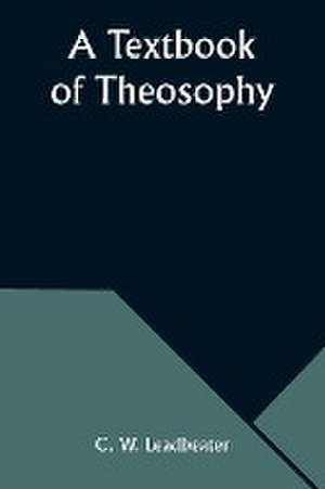 A Textbook of Theosophy de C. W. Leadbeater