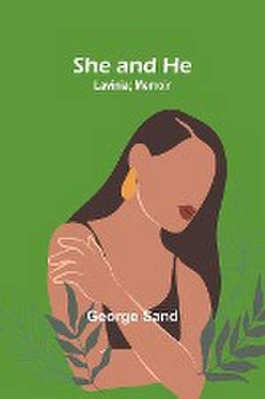 She and he; Lavinia; Memoir de George Sand