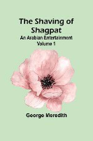 The Shaving of Shagpat; an Arabian entertainment - Volume 1 de George Meredith