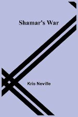 Shamar's War de Kris Neville